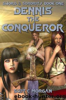 Dennis the Conqueror: A Harem Fantasy (Sword and Sorority Book 1) by Scot C Morgan