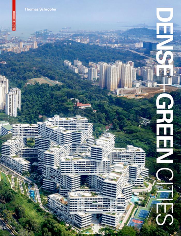 Dense + Green Cities: Architecture as Urban Ecosystem by Thomas Schröpfer