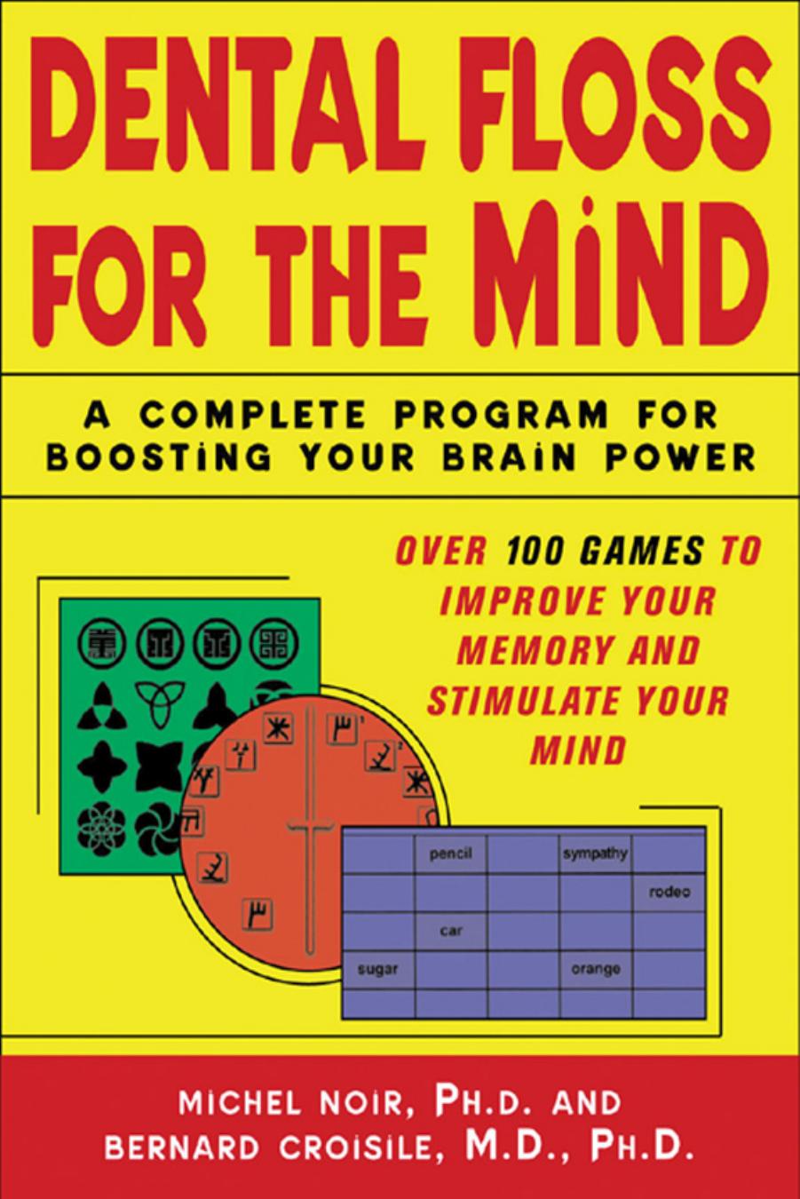 Dental Floss for the Mind: A Complete Program for Boosting Your Brain Power by Michel Noir & Bernard Croisile