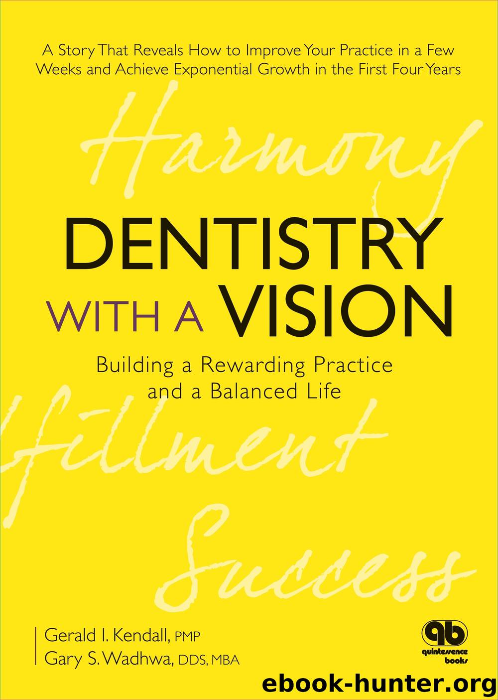 Dentistry with a Vision: Building a Rewarding Practice and a Balanced Life by Gerald I. Kendall Gary S. Wadhwa