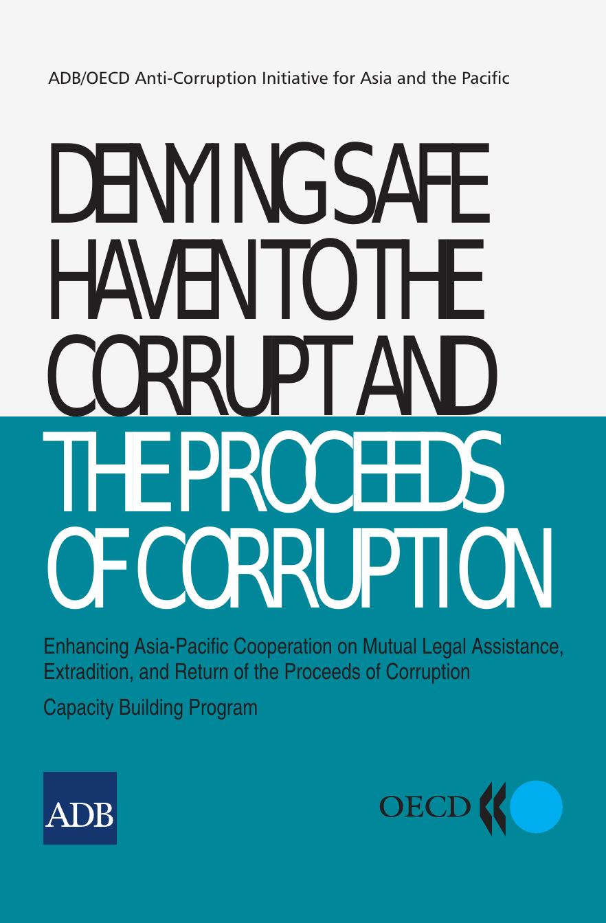 Denying safe haven to the corrupt and the proceeds of corruption : enhancing Asia-Pacific cooperation on mutual legal assistance, extradition, and return of the proceeds of corrupt by OECD