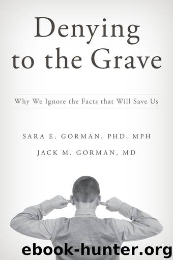 Denying to the Grave: Why We Ignore the Facts That Will Save Us by Sara E. Gorman