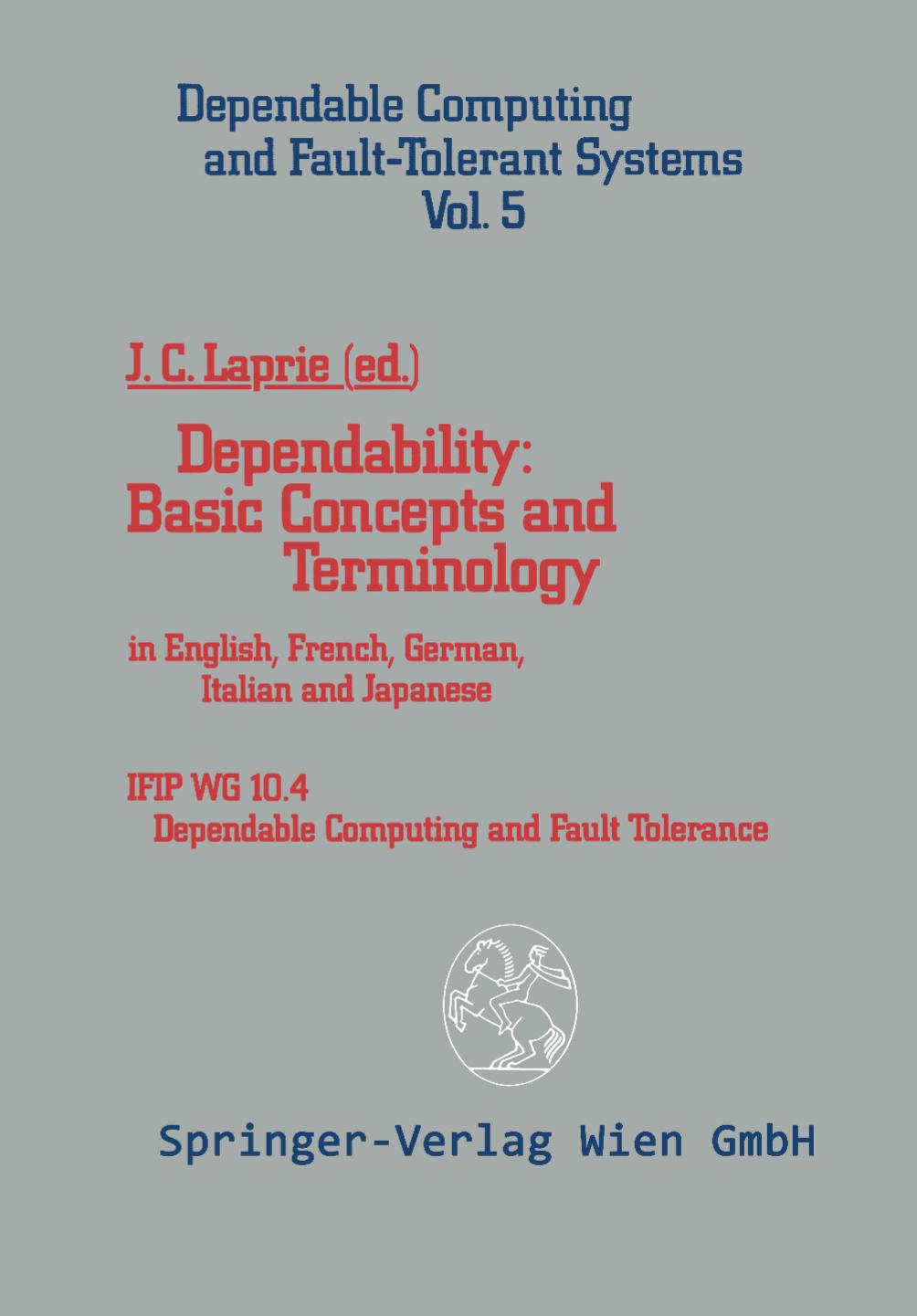 Dependability: Basic Concepts and Terminology: In English, French, German, Italian and Japanese by Dr. J. C. Laprie (auth.) Dr. J. C. Laprie (eds.)