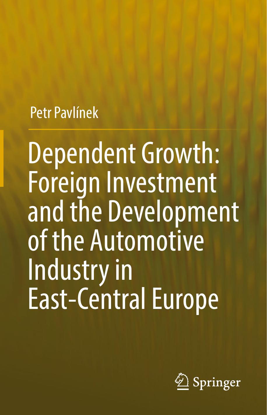 Dependent Growth: Foreign Investment and the Development of the Automotive Industry in East-Central Europe by Petr Pavlínek (auth.)