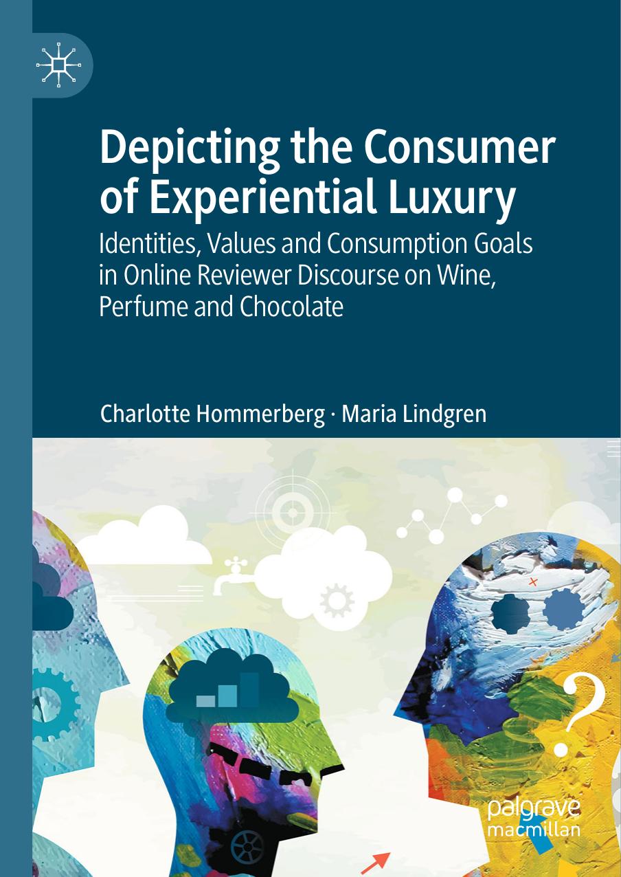 Depicting the Consumer of Experiential Luxury: Identities, Values and Consumption Goals in Online Reviewer Discourse on Wine, Perfume and Chocolate by Charlotte Hommerberg Maria Lindgren