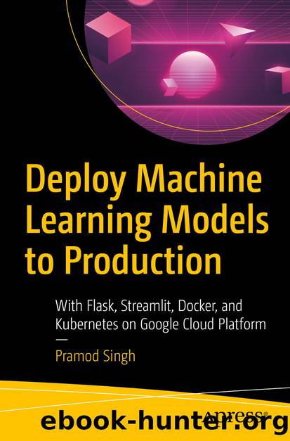 Deploy Machine Learning Models to Production by Pramod Singh