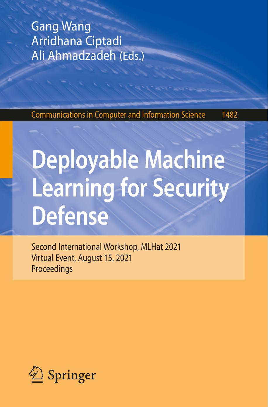 Deployable Machine Learning for Security Defense: Second International Workshop, MLHat 2021, Virtual Event, August 15, 2021, Proceedings (Communications in Computer and Information Science) by Gang Wang (editor) Arridhana Ciptadi (editor) Ali Ahmadzadeh (editor)