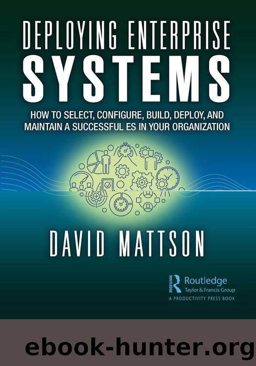 Deploying Enterprise Systems: How to Select, Configure, Build, Deploy, and Maintain a Successful ES in Your Organization by David Mattson