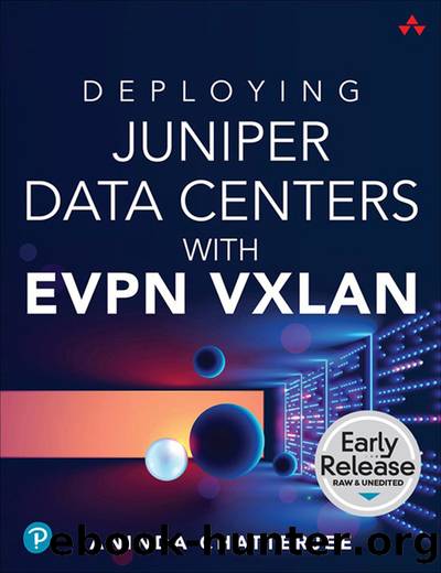 Deploying Juniper Data Centers with EVPN VXLAN (for True Epub) by Aninda Chatterjee
