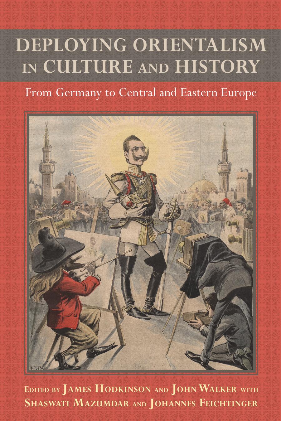 Deploying Orientalism in Culture and History: From Germany to Central and Eastern Europe by James Hodkinson; John Walker