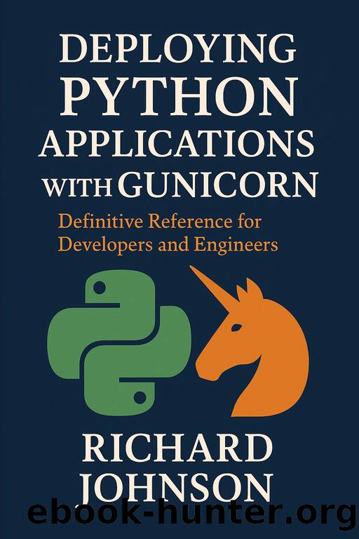 Deploying Python Applications with GunicornDefinitive Reference for Developers and Engineers by Richard Johnson