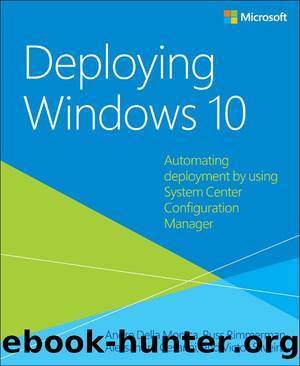 Deploying Windows 10: Automating deployment by using System Center Configuration Manager by Andre Della Monica & Russ Rimmerman & Alessandro Cesarini & Victor Silveira