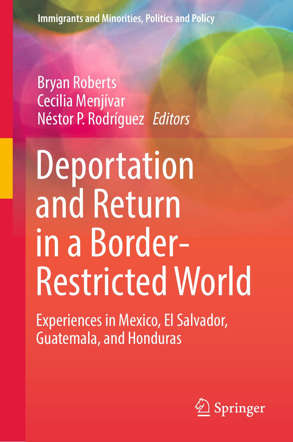 Deportation and Return in a Border-Restricted World: Experiences in Mexico, El Salvador, Guatemala, and Honduras by Bryan Roberts Cecilia Menjívar Nestor P. Rodríguez (eds.)