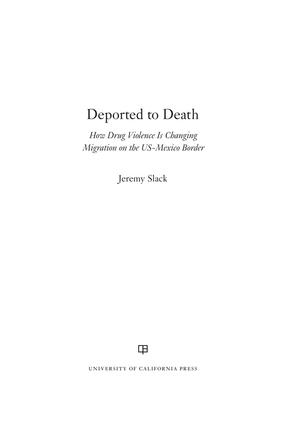 Deported to Death: How Drug Violence Is Changing Migration on the USâMexico Border by Jeremy Slack