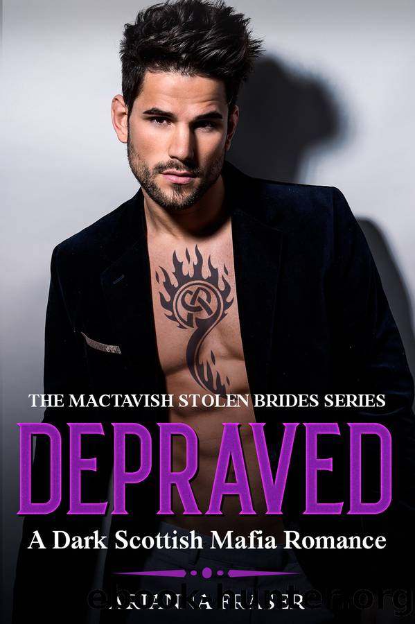 Depraved - A Dark Scottish Mafia Romance: The MacTavish Stolen Brides Series - Book Three by Arianna Fraser