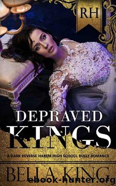 Depraved Kings: A Dark Reverse Harem Bully Romance by Bella King