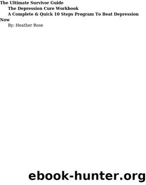 Depression Workbook: A Complete & Quick 10 Steps Program To Beat Depression Now by Heather Rose