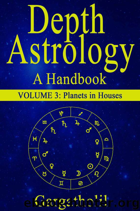 Depth Astrology: An Astrological Handbook: Volume 3: Planets in Houses by Gargatholil