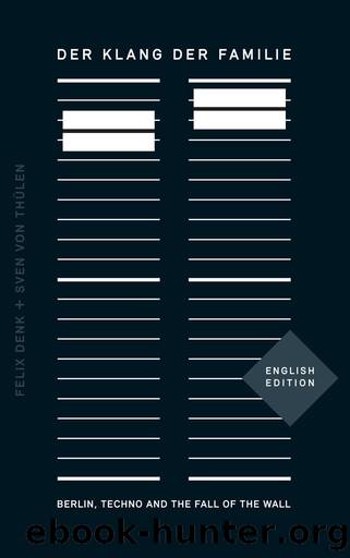Der Klang der Familie: Berlin, Techno and the Fall of the Wall by Felix Denk & Sven von Thülen