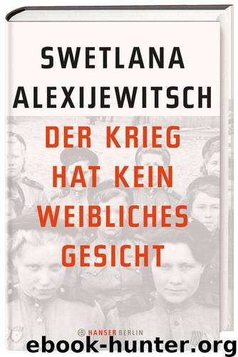 Der Krieg hat kein weibliches Gesicht (German Edition) by Alexijewitsch Swetlana