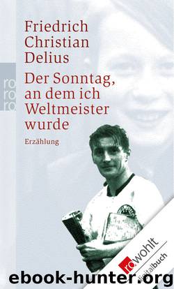 Der Sonntag, an dem ich Weltmeister wurde by Delius Friedrich Christian