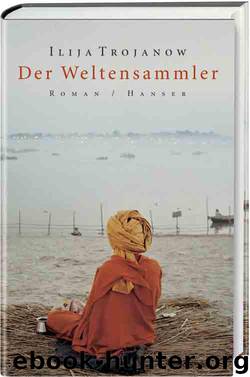 Der Weltensammler: Roman (German Edition) by Trojanow Ilija