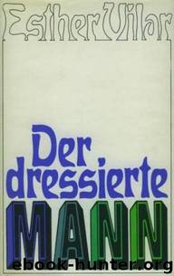 Der dressierte Mann by Esther Vilar