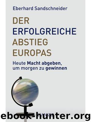 Der erfolgreiche Abstieg Europas by Eberhard Sandschneider