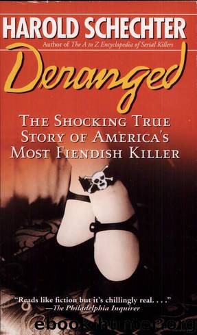 Deranged: The shocking true story of America's most fiendish killer [N.F. - True Crime] by Schechter Harold