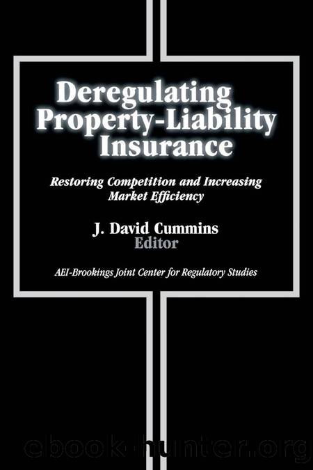 Deregulating Property-Liability Insurance : Restoring Competition and Increasing Market Efficiency by J. David Cummins