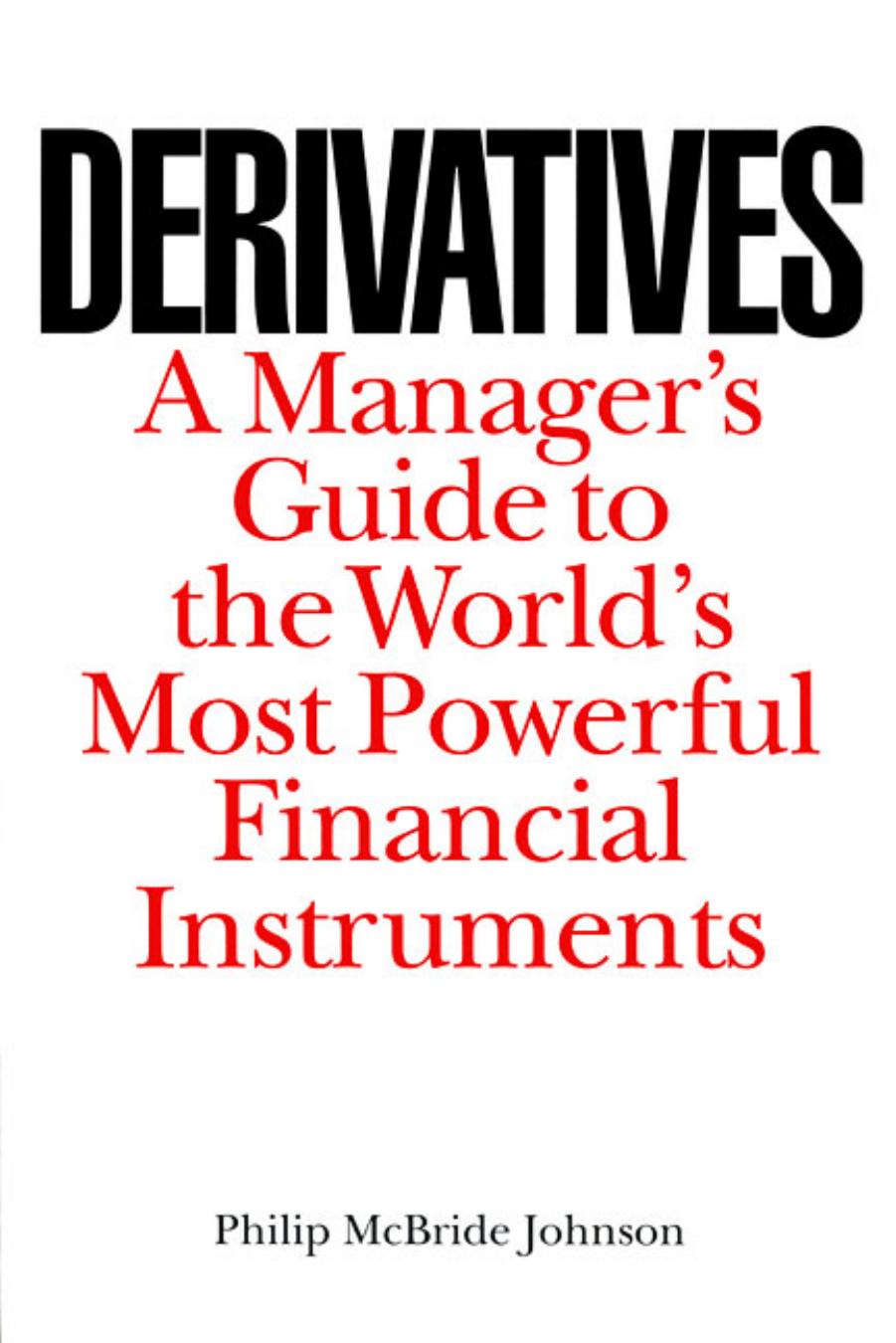 Derivatives : A Managers Guide to the World's Most Powerful Financial Instruments by Johnson Philip McBride