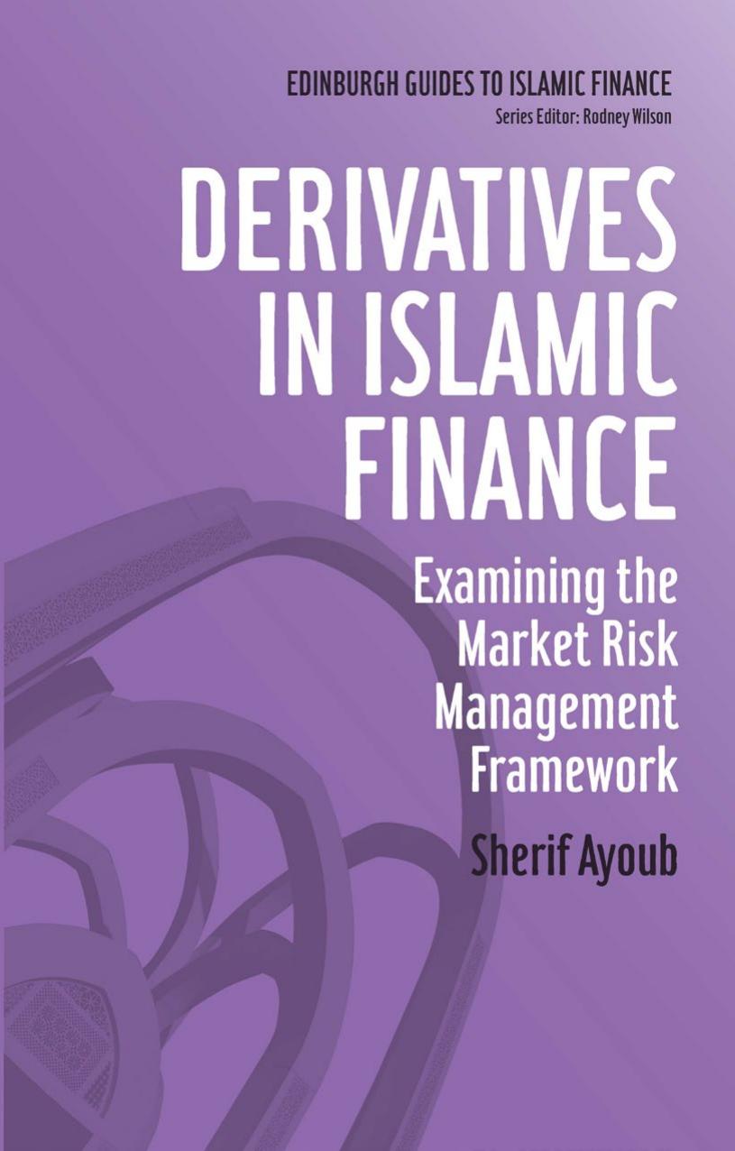 Derivatives in Islamic Finance : Examining the Market Risk Management Framework by Sherif Ayoub