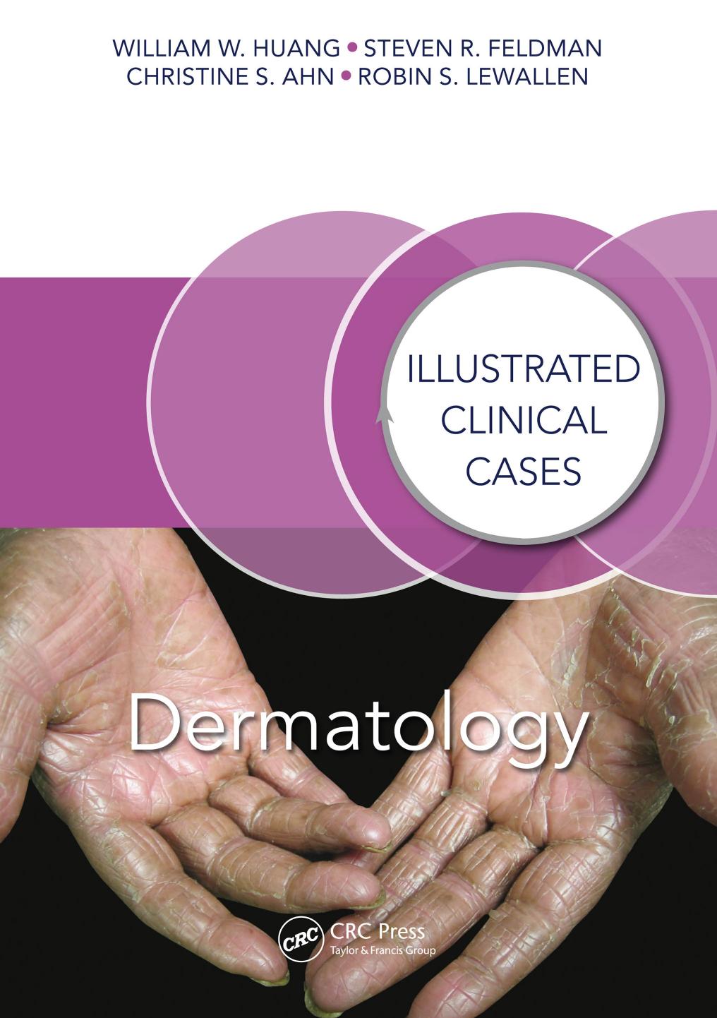 Dermatology : illustrated clinical cases by Ahn Christine S.; Feldman Steven R.; Huang William W.; Lewallen Robin