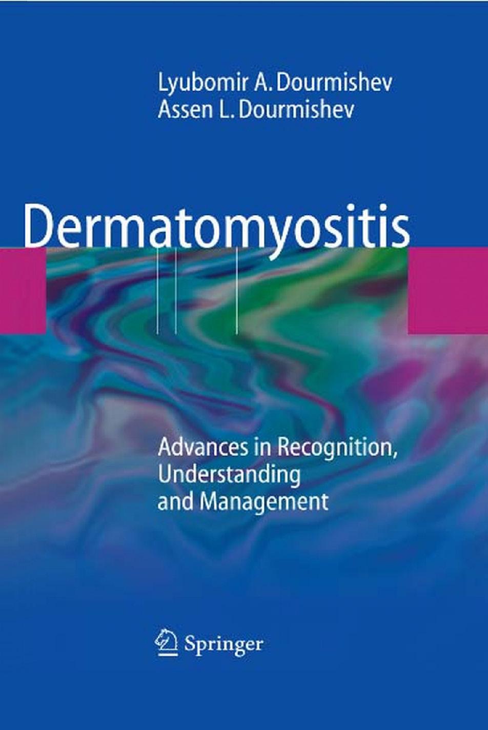 Dermatomyositis: Advances in Recognition, Understanding and Management by Lyubomir A. Dourmishev MD PhD Assen L. Dourmishev MD PhD DSc (auth.)