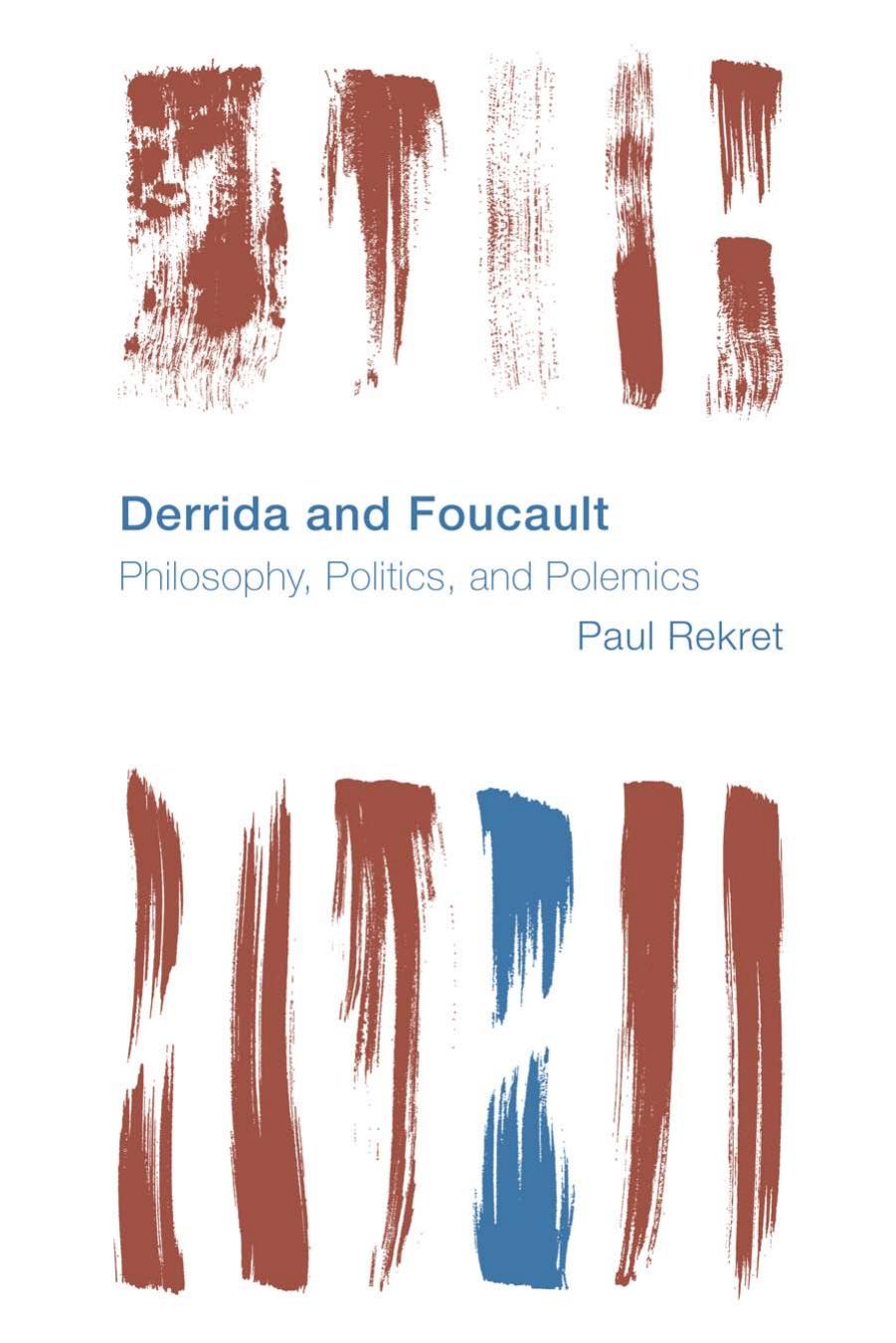 Derrida and Foucault: Philosophy, Politics, and Polemics by Paul Rekret