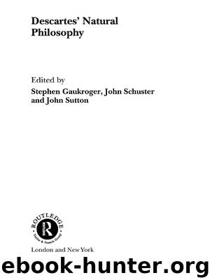 Descartes' Natural Philosophy by Gaukroger Stephen; Schuster John; Sutton John