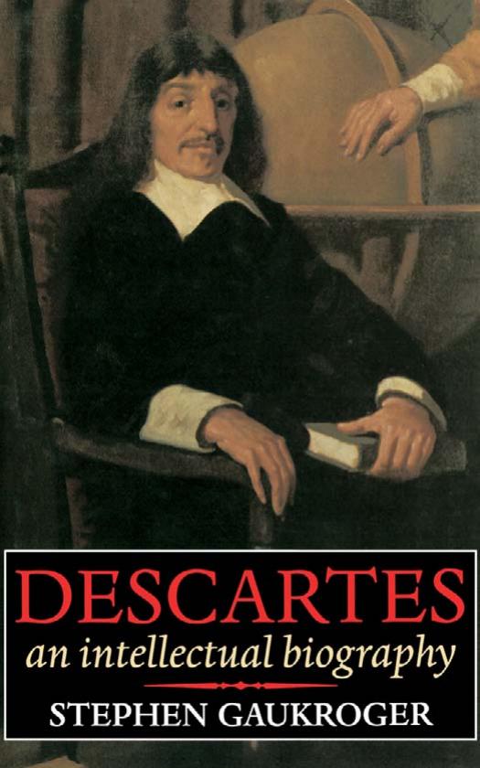 Descartes: An Intellectual Biography by Stephen Gaukroger