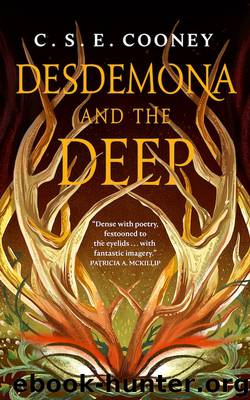 Desdemona and the Deep by C. S. E. Cooney