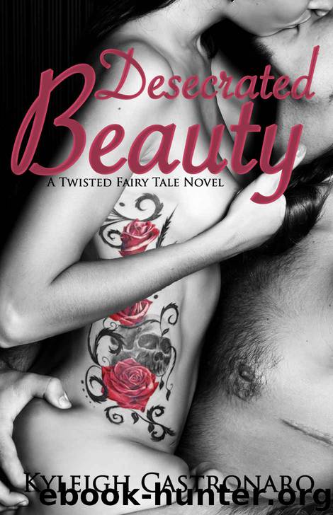 Desecrated Beauty (Twisted Fairy Tales #1) by Kyleigh Castronaro