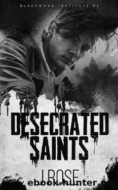 Desecrated Saints: A Dark Reverse Harem Romance (Blackwood Institute Book 3) by J Rose