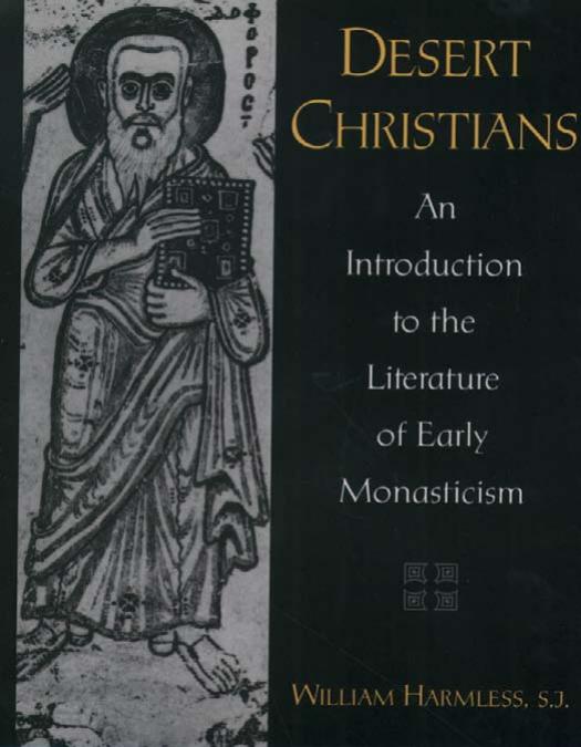 Desert Christians : an Introduction to the Literature of Early Monasticism by Harmless William