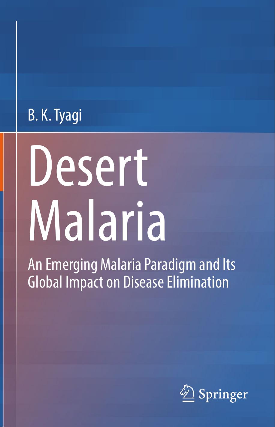 Desert Malaria: An Emerging Malaria Paradigm and Its Global Impact on Disease Elimination by B.K. Tyagi