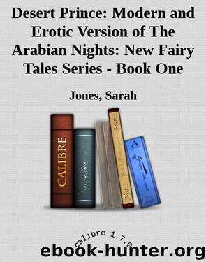 Desert Prince: Modern and Erotic Version of The Arabian Nights: New Fairy Tales Series - Book One by Jones Sarah