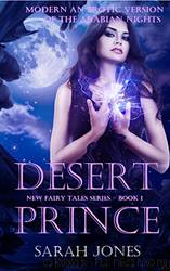 Desert Prince: Modern and Erotic Version of the Arabian Nights: New Fairy Tales Series - Book One by Sarah Jones