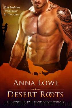 Desert Roots (The Wolves of Twin Moon Ranch Book 6) by Anna Lowe