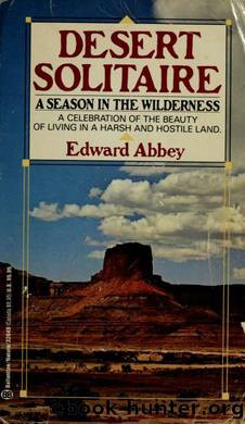 Desert solitaire : a season in the wilderness by Abbey Edward 1927-1989
