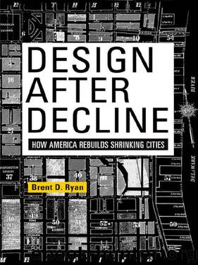 Design After Decline (The City in the Twenty-First Century) by Brent D. Ryan