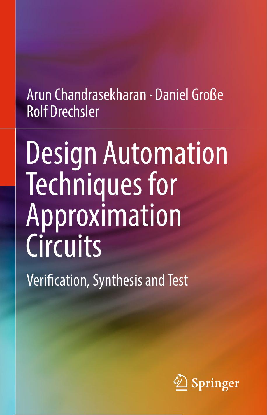 Design Automation Techniques for Approximation Circuits: Verification, Synthesis and Test by Arun Chandrasekharan Daniel Große Rolf Drechsler