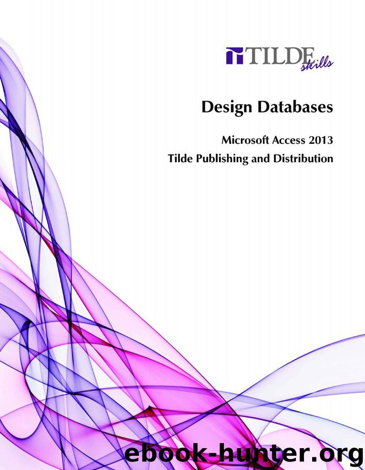 Design Databases: Microsoft Access 2013 by Tilde Publishing