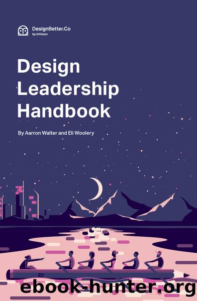 Design Leadership Handbook by Aarron Walter and Eli Woolery